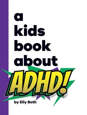 A Kids Book About ADHD by Both, Elly