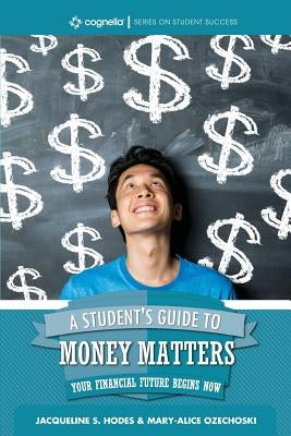 A Student's Guide to Money Matters: Your Financial Future Begins Now by Hodes, Jacqueline S.