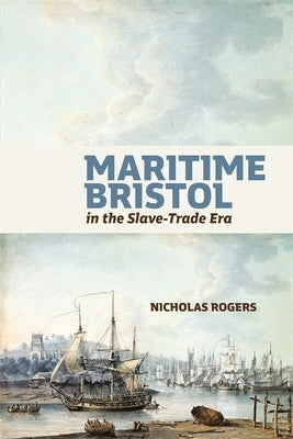 Maritime Bristol in the Slave-Trade Era by Rogers, Nicholas