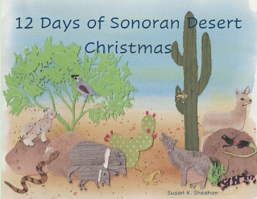 12 Days of Sonoran Desert Christmas by Sheahan, Susan K.