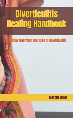 Diverticulitis Healing Handbook: Effective Treatment and Cure of Diverticulitis by Adler, Marcus