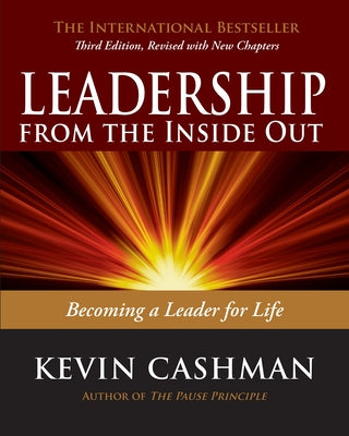 Leadership from the Inside Out: Becoming a Leader for Life by Cashman, Kevin