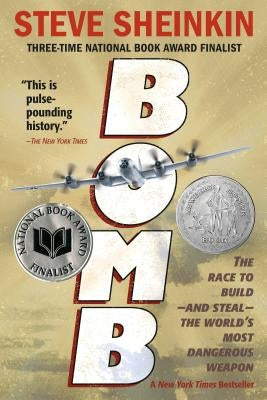 Bomb: The Race to Build--And Steal--The World's Most Dangerous Weapon (Newbery Honor Book & National Book Award Finalist) by Sheinkin, Steve