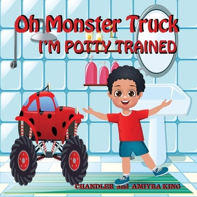 Oh Monster Truck I'm Potty Trained by King, Chandler