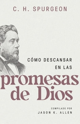 Cómo Descansar En Las Promesas de Dios (Spurgeon on Resting in the Promises of God) by Spurgeon, Charles