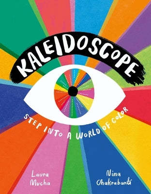 Kaleidoscope: Step Into a World of Color by Mucha, Laura