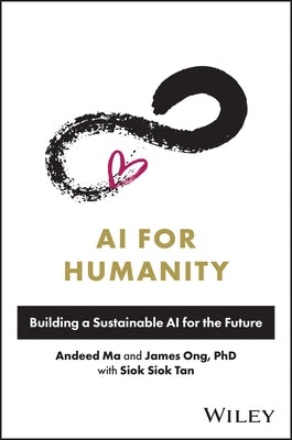 AI for Humanity: Building a Sustainable AI for the Future by Ma, Andeed