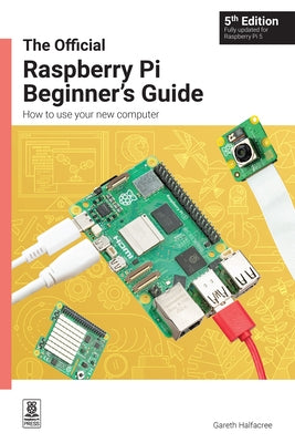 The Official Raspberry Pi Beginner's Guide 5th Edition: How to Use Your New Computer by 