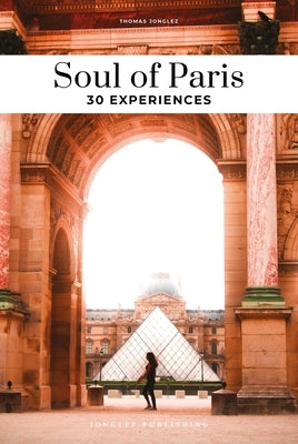 Soul of Paris: 30 Experiences by Jonglez, Thomas