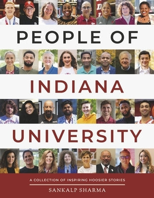 People of Indiana University: A Collection of Inspiring Hoosier Stories by Sharma, Sankalp