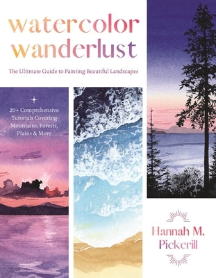 Watercolor Wanderlust: The Ultimate Guide to Painting Beautiful Landscapes by Pickerill, Hannah