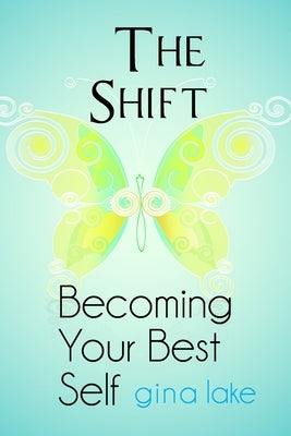 The Shift: Becoming Your Best Self by Lake, Gina