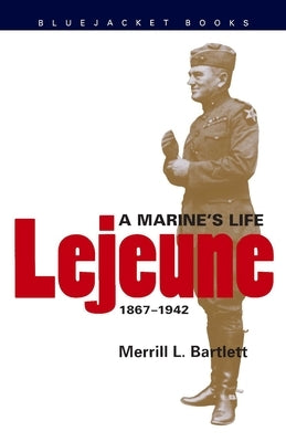 LeJeune: A Marine's Life, 1867-1942 by Bartlett, Merrill L.