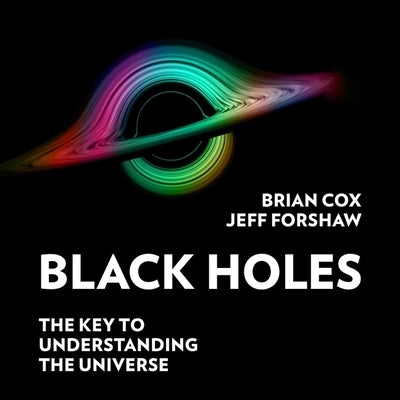 Black Holes Lib/E: The Key to Understanding the Universe by Cox, Brian