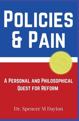 Policies and Pain: A Personal and Philosophical Quest for Reform by Dayton, Spencer M.