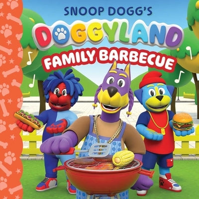 Snoop Dogg's Doggyland: Family Barbecue (a Snoop Dogg Doggyland Cased Board Book for Kids) by Bright, Juni