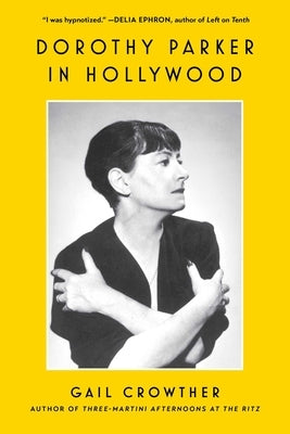 Dorothy Parker in Hollywood by Crowther, Gail