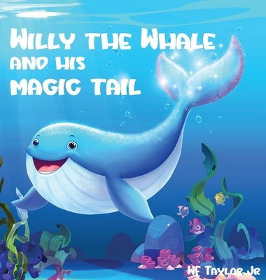 Willy the Whale and His Magic Tail by , Wf Taylor, Jr.