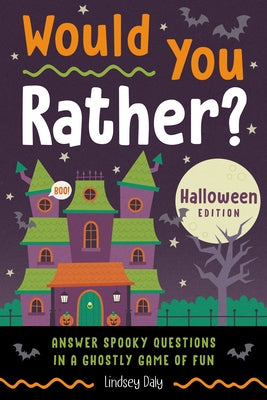 Would You Rather? Halloween Edition: Answer Spooky Questions in a Ghostly Game of Fun by Daly, Lindsey