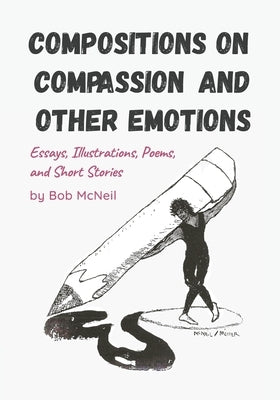 Compositions on Compassion and Other Emotions by McNeil, Bob