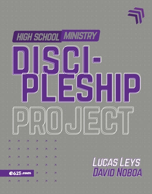 Discipleship Project - High School Ministry (Proyecto Discipulado - Ministerio de Adolescentes) by Leys, Lucas
