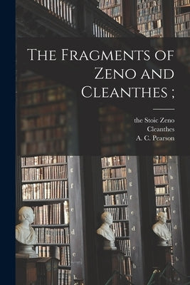 The Fragments of Zeno and Cleanthes; by Zeno, The Stoic