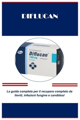 Diflucan: La guida completa per il recupero completo da lieviti, infezioni fungine e candidos by Outlaw, Henry