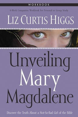 Unveiling Mary Magdalene Workbook by Higgs, Liz Curtis