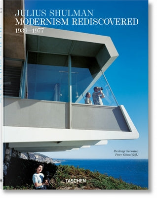 Julius Shulman. Modernism Rediscovered by Serraino, Pierluigi