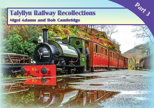 Talyllyn Railway Recollections Part 3 by Adams, Nigel