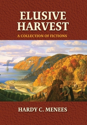 Elusive Harvest: A Collection of Fictions by Menees, Hardy C.