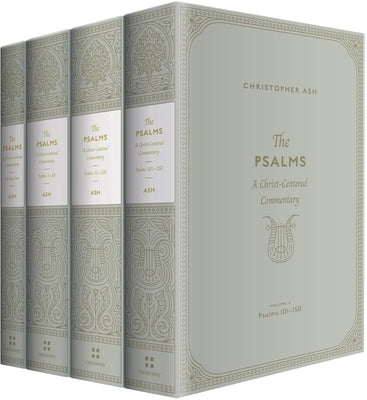 The Psalms: A Christ-Centered Commentary (4-Volume Set) by Ash, Christopher