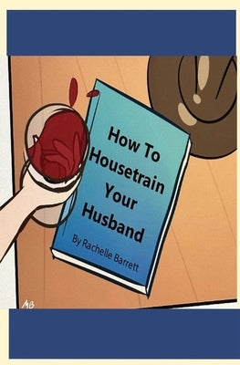 How to Housetrain Your Husband by Barrett, Rachelle