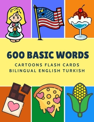 600 Basic Words Cartoons Flash Cards Bilingual English Turkish: Easy learning baby first book with card games like ABC alphabet Numbers Animals to pra by Language, Kinder