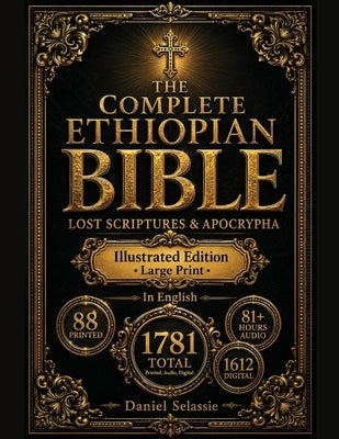 The Complete Ethiopian Bible: Definitive Modern English Edition with Lost Scriptures & Apocrypha-Rediscover Christianity's Pure Roots & Unlock Hidden by Selassie, Daniel