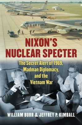Nixon's Nuclear Specter: The Secret Alert of 1969, Madman Diplomacy, and the Vietnam War by Kimball, Jeffrey P.