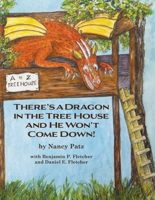 There's a Dragon in the Tree House and He Won't Come Down! by Patz, Nancy