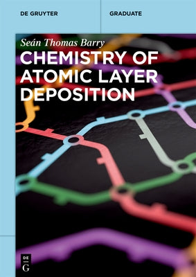 Chemistry of Atomic Layer Deposition by Barry, Se&#225;n Thomas