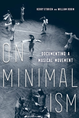 On Minimalism: Documenting a Musical Movement by O'Brien, Kerry