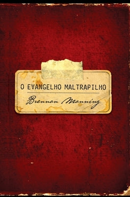 O evangelho maltrapilho by Manning, Brennan