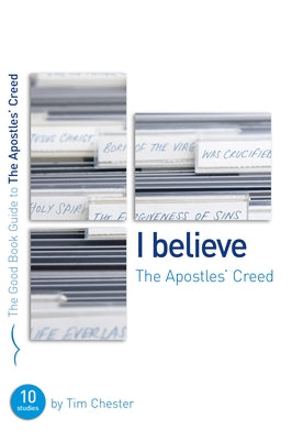 The Apostles' Creed: Ten Studies for Individuals or Groups by Chester, Tim