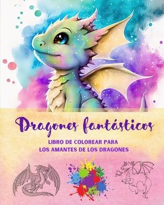 Dragones fantásticos Libro de colorear para los amantes de los dragones Escenas de fantasía para todas las edades: Una colección de diseños míticos pa by Editions, Funny Fantasy
