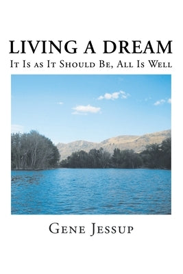 Living A Dream: It Is AS It Should Be, All Is Well by Jessup, Gene