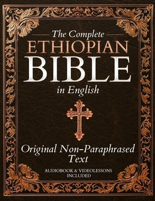 The Complete Ethiopian Bible in English - Original Non-Paraphrased Text: 88 Books from the Ancient Ge'ez Canon Unabridged, Including Enoch, Jubilees, by Whitford, Daniel R.
