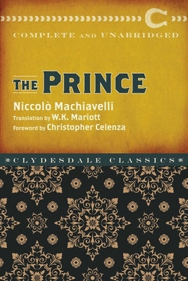 The Prince: Complete and Unabridged by Machiavelli, Niccol&#195;&#178;