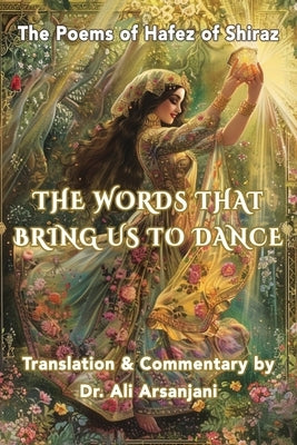 The Words That Bring Us to Dance by Arsanjani, Ali