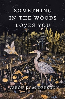 Something in the Woods Loves You by Anderson, Jarod K.