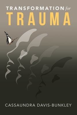 Transformation for Trauma by Davis-Bunkley, Cassaundra