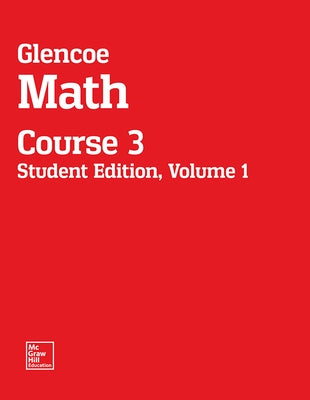 Glencoe Math, Course 3, Student Edition, Volume 1 by McGraw Hill