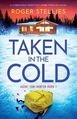 Taken in the Cold: A completely addictive crime thriller novel by Stelljes, Roger